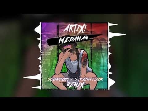 ARTIX! - MEGAMAN [Soundbouy & StrachAttack Remix]