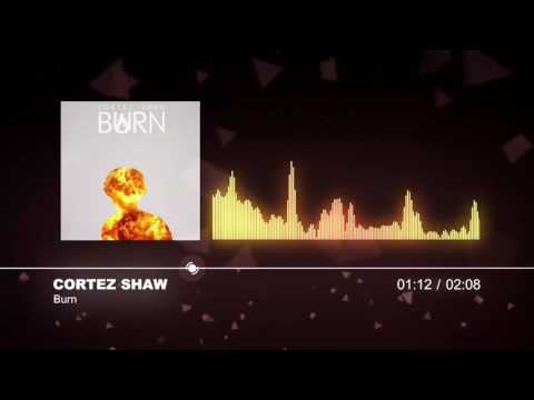 Cortez Shaw - Burn [Official Audio]