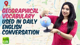 Geographical Vocabulary Used In Daily English Conversation - Improve You English Speaking.