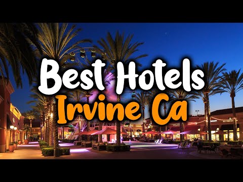 Best Hotels In Irvine, CA - For Families, Couples, Work Trips, Luxury & Budget