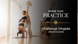 Refine Your Practice | Chaitanya Vinyasa Awareness Series