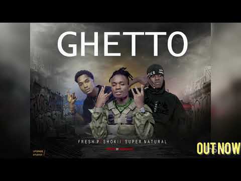 Fresh p ft Shokii & super natural  GHETTO
