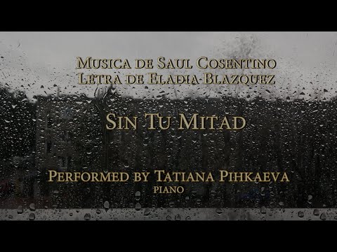 Saul Cosentino - Sin Tu Mitad - Tatiana Pichkaeva, piano