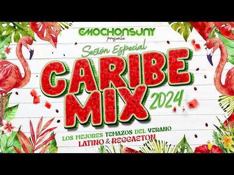 CARIBE MIX 2024 🍉 (RUMBATÓN, LATIN HOUSE, REGGAETON VERANO 2024) Mixed by CMOCHONSUNY