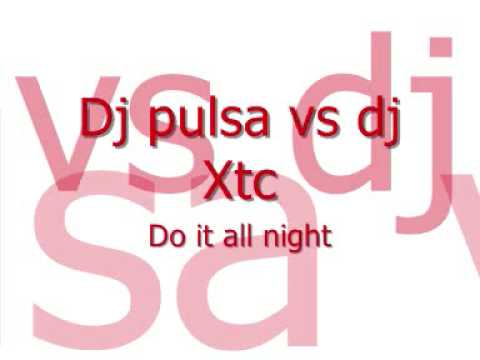 Dj Pulsa vs Dj Xtc - Do it all night