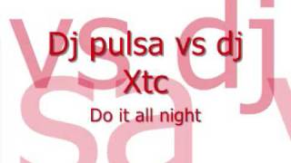 Dj Pulsa vs Dj Xtc - Do it all night