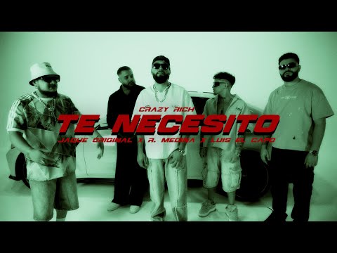 TE NECESITO - CRAZY RICH x JAQUE ORIGINAL x Luis el Capo x R.Medina