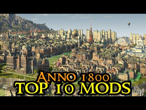 Anno 1800 TOP 10 MODS - Must Have For The Ultimate Anno Experience || Strategy 2022 English