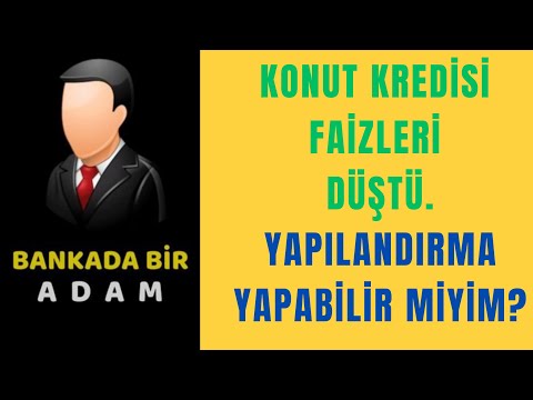 Konut Kredisi Faizleri Düştü, Yapılandırabilir Miyim? Yapılandırma Olmazsa Ne Yapabilirim?