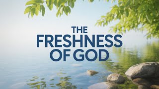 The Freshness of God