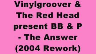 Vinylgroover & The Red Hed present BB & P - The Answer (2004 Rework)