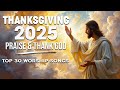 Thanksgiving 2025 30 Best Worship Songs Of Praise To Thank God