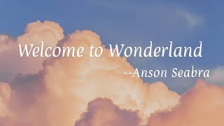 Anson Seabra-Welcome to Wonderland (Lyrics 中英字幕 | 中文歌詞)