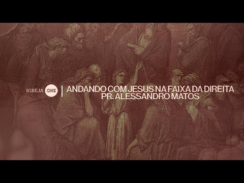 ANDANDO COM JESUS NA FAIXA DA DIREITA | Pr. Alessandro Matos - IGREJA ONE