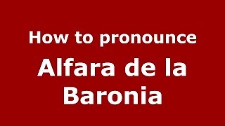How to pronounce Alfara De La Baronia