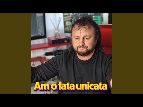 Am o fata unicata