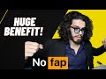 NO FAP THIS BENEFIT WILL CHANGE YOUR LIFE