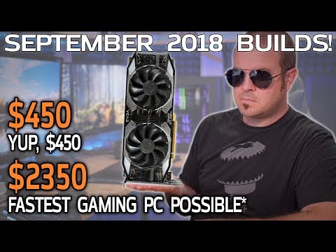 Fastest Gaming PC for $2350, Budget $450 School Computer - September 2018 Builds
