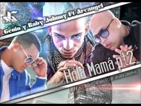 Arcangel Ft Genio & Baby Johnny -- Hola Mama (Parte 2) (Produced By Nely El Arma Secreta)