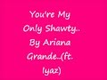 You're My Only Shawty - Ariana Grande ft. Iyaz ...