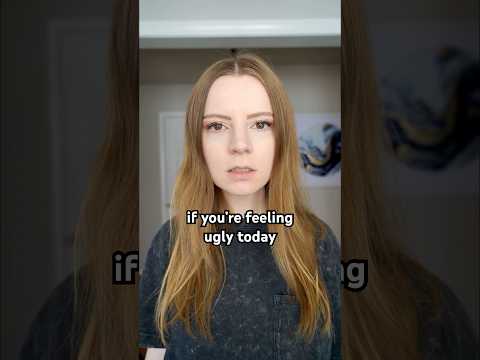 Feeling ugly? Try this.