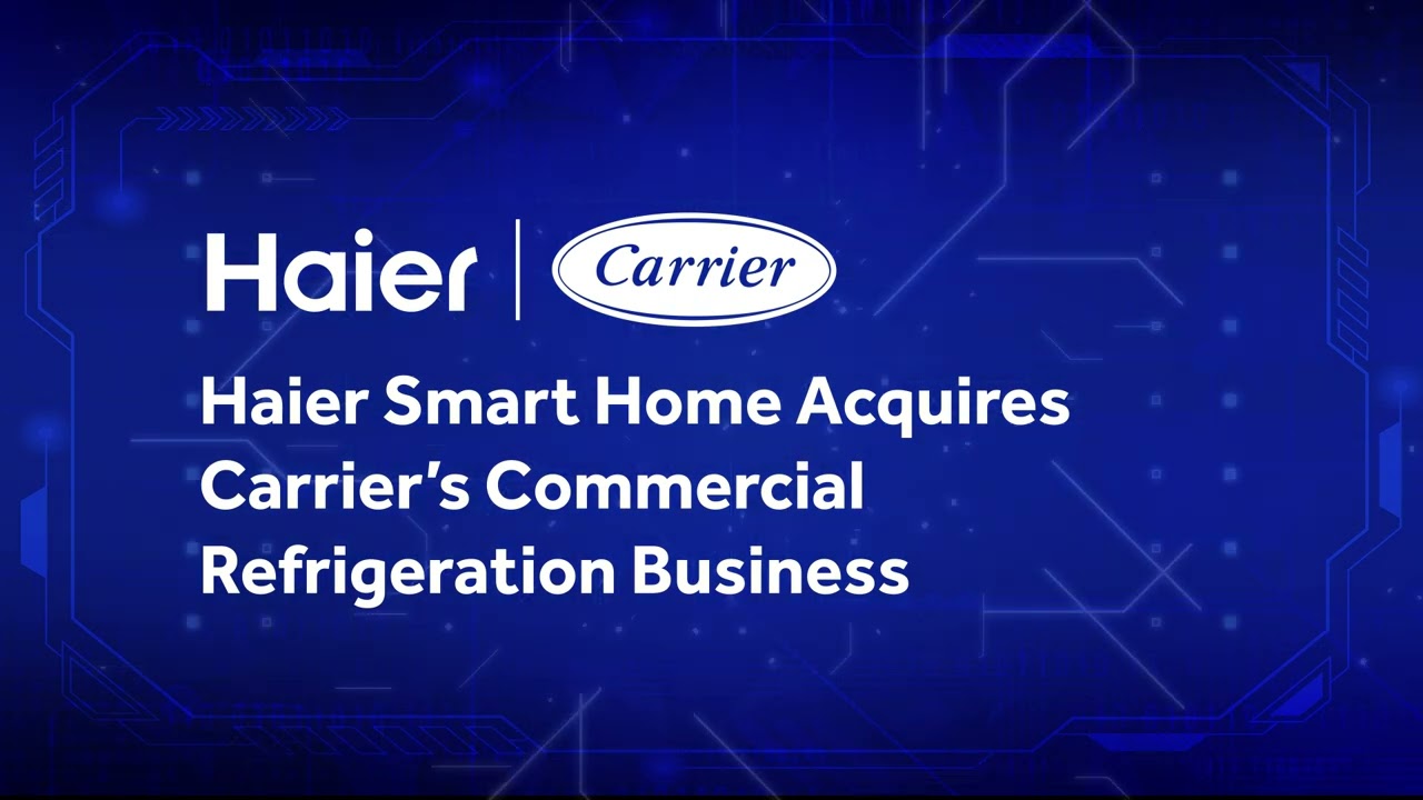 𝗛𝗮𝗶𝗲𝗿 𝗦𝗺𝗮𝗿𝘁 𝗛𝗼𝗺𝗲 𝗔𝗰𝗾𝘂𝗶𝗿𝗲𝘀 𝗖𝗮𝗿𝗿𝗶𝗲𝗿’𝘀 𝗖𝗼𝗺𝗺𝗲𝗿𝗰𝗶𝗮𝗹 𝗥𝗲𝗳𝗿𝗶𝗴𝗲𝗿𝗮𝘁𝗶𝗼𝗻 𝗕𝘂𝘀𝗶𝗻𝗲𝘀𝘀