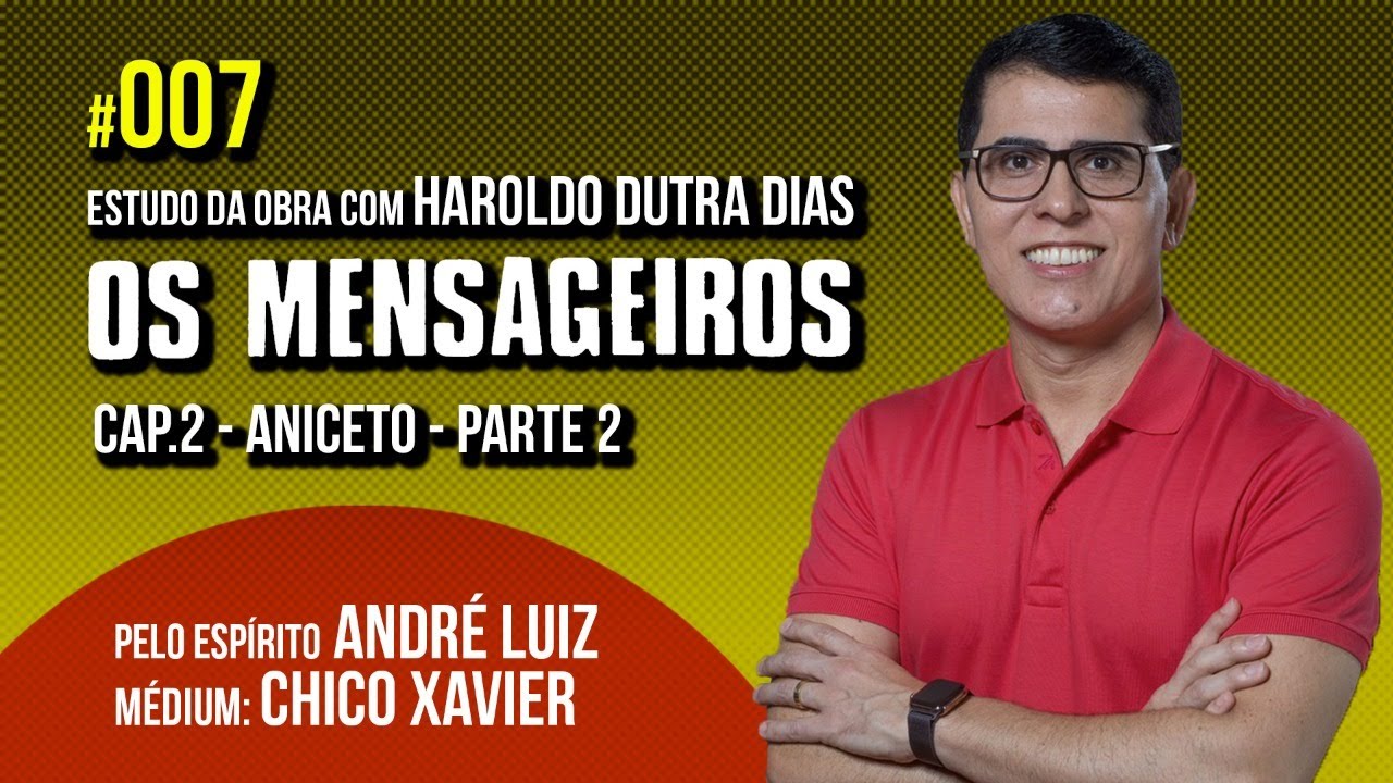 007 | OS MENSAGEIROS | estudo com Haroldo Dutra Dias | CAP.2  | ANICETO | PARTE 2 | ANDRÉ LUIZ