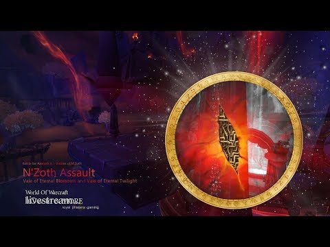 Livestream-N'Zoth Assault-Vale of Eternal Blossoms and Vale of Eternal Twilight