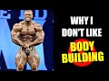 Why I Don't Like Bodybuilding (And YOU Shouldn't Either)