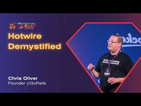 Chris Oliver (Founder@GoRails) - Hotwire Demystified | Tropical on Rails 2025