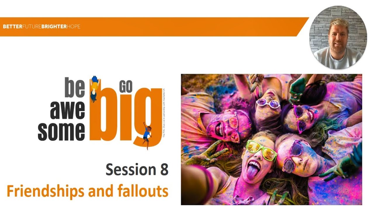 Session 8 - Be Awesome - Friendships and fallouts