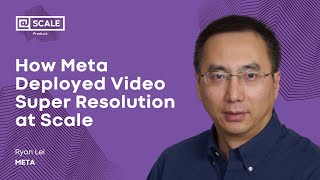 How Meta Deployed Video Super Resolution at Scale | Ryan Lei, Meta