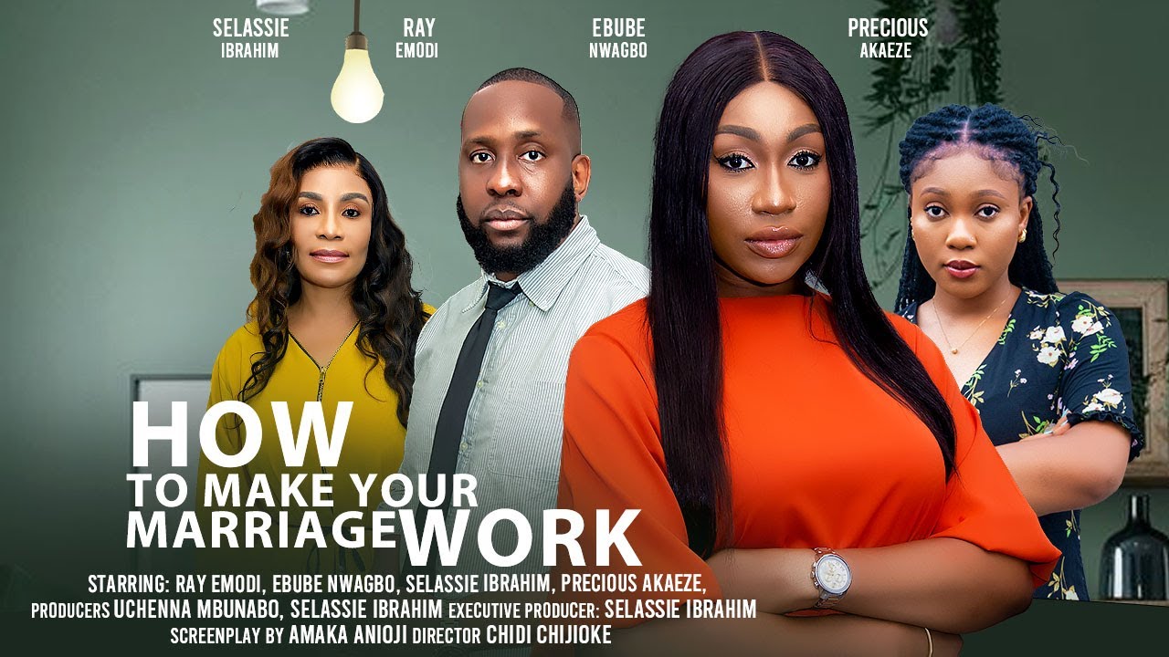 HOW TO MAKE YOUR MARRIAGE WORK - EBUBE NWAGBO, RAY EMODI, SELASSIE IBRAHIM Latest Nigerian Movies