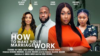 HOW TO MAKE YOUR MARRIAGE WORK - EBUBE NWAGBO, RAY EMODI, SELASSIE IBRAHIM Latest Nigerian Movies