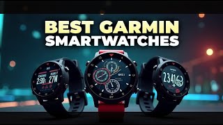 Best Garmin Watches for Fitness, Running & Everyday Use