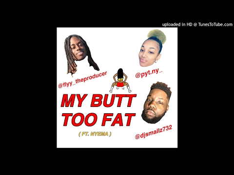 My Butt Too Fat - Dj Smallz 732 X Flyy The Producer Ft. @Pyt.ny
