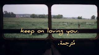 cigarettes after sex, keep on loving you -مُترجمة-