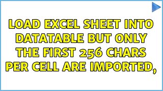 Load Excel sheet into DataTable but only the first 256 chars per cell are imported, (2 Solutions!!) 