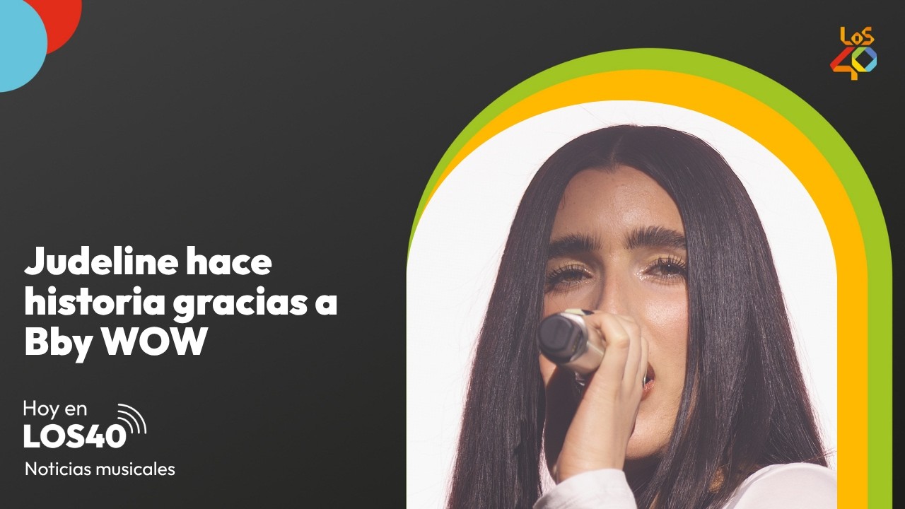 Judeline hace historia gracias a Bby WOW  - Noticias del 1 de septiembre | LOS40