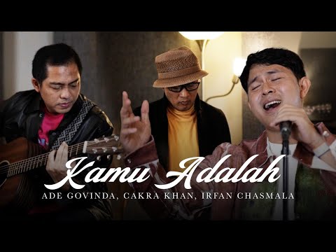Ade Govinda, Cakra Khan, Irfan Chasmala - Kamu Adalah (Cover)