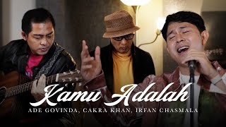 Download lagu Ade Govinda, Cakra Khan, Irfan Chasmala - Kamu Adalah (Cover) mp3 Download lagu Ade Govinda, Cakra Khan, Irfan Chasmala - Kamu Adalah (Cover) mp3