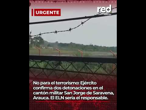 Ejército confirma dos detonaciones en el cantón militar San Jorge de Saravena, Arauca
