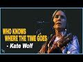 Kate Wolf - Who Knows Where the Time Goes (1983)