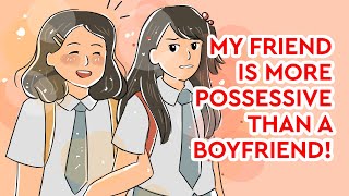 My Best Friend is More Possessive Than a Boyfriend!