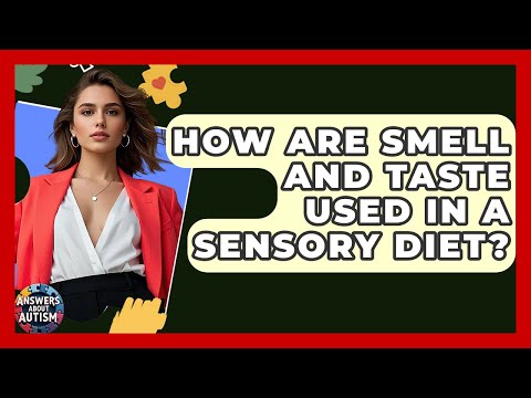 How Are Smell And Taste Used In A Sensory Diet? - Answers About Autism