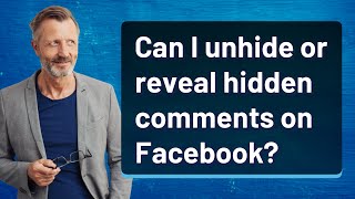 Can I unhide or reveal hidden comments on Facebook?