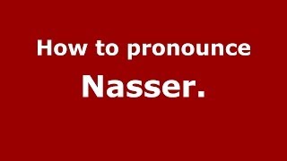 How to pronounce Nasser.
