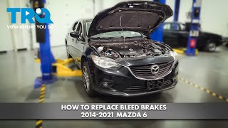 How to Bleed Brakes 2014-2021 Mazda 6