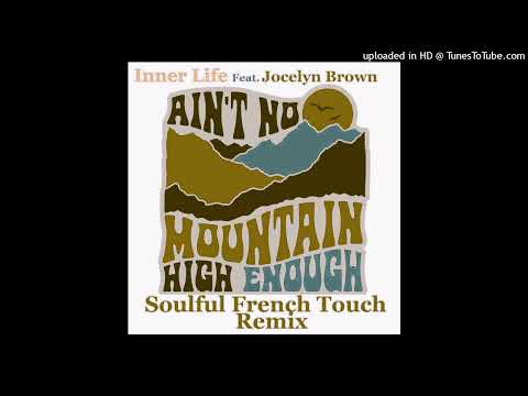 Inner Life Feat. Jocelyn Brown - Ain't No Mountain High Enough - Soulful French Touch Remix