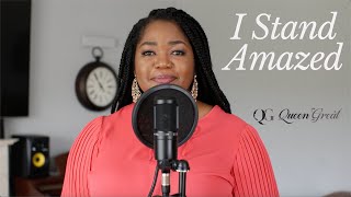 I Stand Amazed || Sinach || Cover by Queen Great